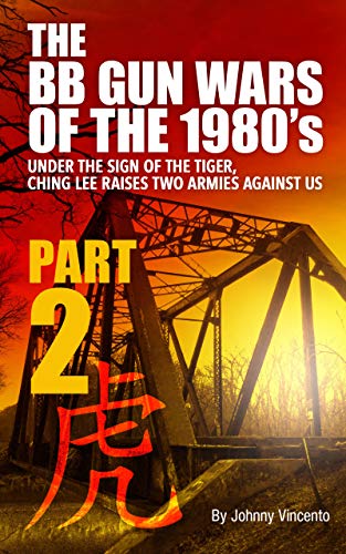 THE BB GUN WARS OF THE 1980'S PART TWO: UNDER THE SIGN OF THE TIGER, CHING LEE RAISES TWO ARMIES AGAINST US (English Edition)