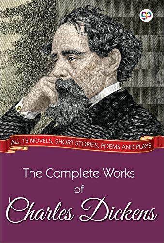 The Complete Works of Charles Dickens (Illustrated Edition): All 15 novels, short stories, poems and plays (GP Complete Works Book 2) (English Edition)