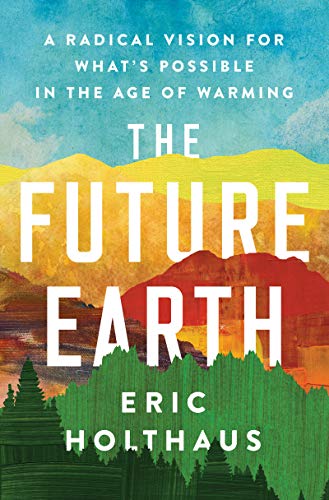 The Future Earth: A Radical Vision for What's Possible in the Age of Warming (English Edition)