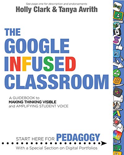 The Google Infused Classroom: A Guidebook to Making Thinking Visible and Amplifying Student Voice (English Edition)