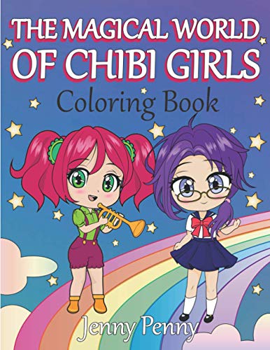 The Magical World Of Chibi Girls Coloring Book:: For Kids Aged 3-10. With Cute And Adorable Designs. Fun Fantasy Anime, Manga Scenes.