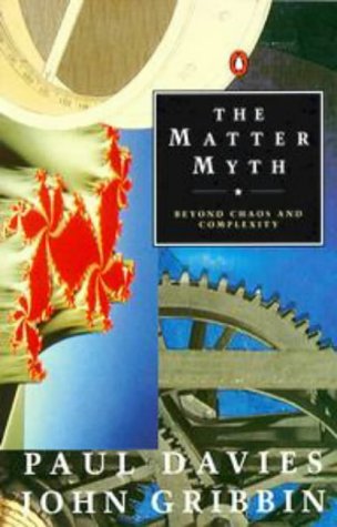 The Matter Myth: Beyond Chaos And Complexity: Towards Twenty First Century Science (Penguin Press Science S.)