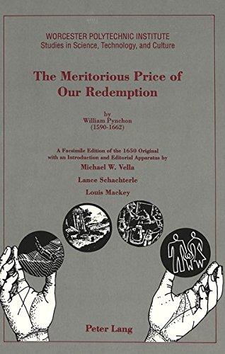 The Meritorious Price of Our Redemption by William Pynchon (1590 - 1662): A Facsimile Edition of the 1650 Original with an Introduction and Editorial ... Studies in Science, Technology and Culture)