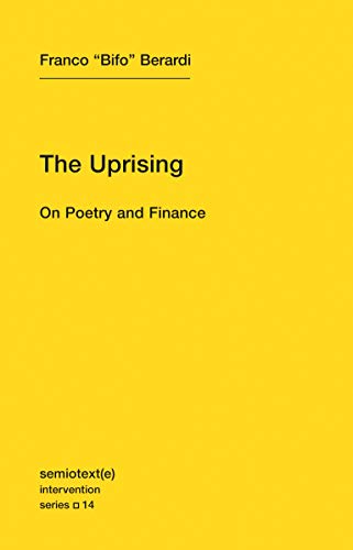The Uprising: On Poetry and Finance (Volume 14) (Semiotext(e) / Intervention Series, 14)