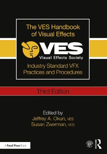The VES Handbook of Visual Effects: Industry Standard VFX Practices and Procedures The VES Handbook of Visual Effects: Industry Standard VFX Practices and Procedures