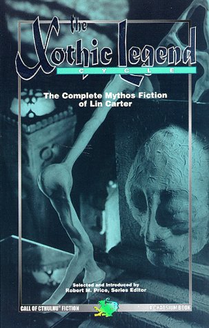 The Xothic Legend Cycle: The Complete Mythos Fiction of Lin Carter: No 13 (Cthulhu cycle book)