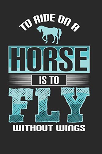 To Ride on a Horse is to Fly Without Wings: Horse Notebook paperback Journal, Composition Book College Wide Ruled, Gift for equestrian, horse rider, cowboy and cowgirl, 6"x9" 120 pages (60 sheets).