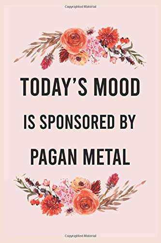 Today's good mood is sponsored by pagan metal: funny notebook for women men, cute journal for writing, appreciation birthday christmas gift for pagan metal lovers Today's good mood is sponsored by pagan metal: funny notebook for women men, cute journal for writing, appreciation birthday christmas gift for pagan metal lovers