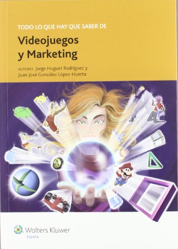 Todo lo que hay que saber de videojuegos y marketing: 3 (Todo lo que hay que saber de negocios online) Todo lo que hay que saber de videojuegos y marketing: 3 (Todo lo que hay que saber de negocios online)