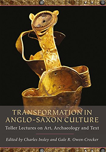 Transformation in Anglo-Saxon Culture: Toller Lectures on Art, Archaeology and Text