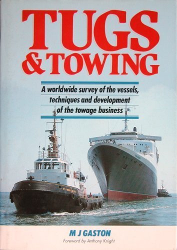 Tugs and Towing: A Worldwide Survey of the Vessels, Techniques and Development of the Towage Business