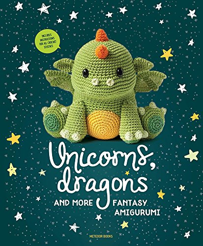 Unicorns, Dragons and More Fantasy Amigurumi, Volume 1: Bring 14 Magical Characters to Life! (Unicorns, Dragons and More Amigurumi)