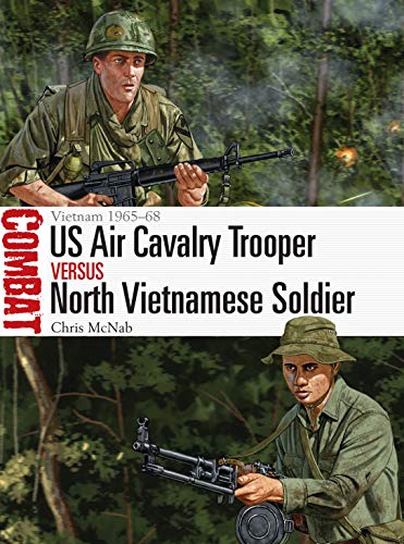 US Air Cavalry Trooper vs North Vietnamese Soldier: Vietnam 1965–68 (Combat)