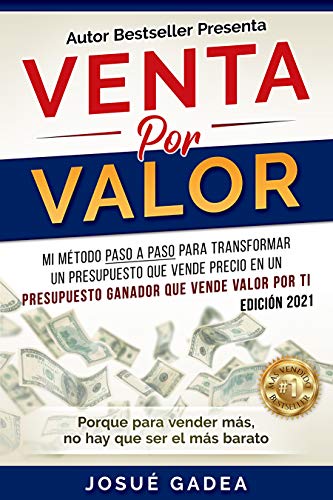 Venta por Valor: mi método paso a paso para transformar un presupuesto que vende precio en un presupuesto ganador que vende valor por ti Venta por Valor: mi método paso a paso para transformar un presupuesto que vende precio en un presupuesto ganador que vende valor por ti