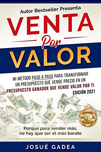 Venta por Valor: mi método paso a paso para transformar un presupuesto que vende precio en un presupuesto ganador que vende valor por ti