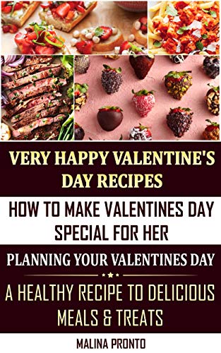 Very Happy Valentine's Day Recipes: How To Make Valentines Day Special For Her: Planning Your Valentines Day: A Healthy Recipe To Delicious Meals & Treats (English Edition)