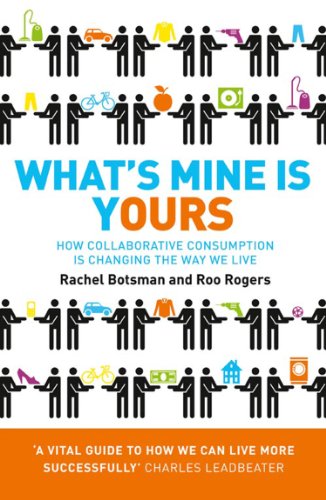 What’s Mine Is Yours: How Collaborative Consumption is Changing the Way We Live (English Edition) What’s Mine Is Yours: How Collaborative Consumption is Changing the Way We Live (English Edition)