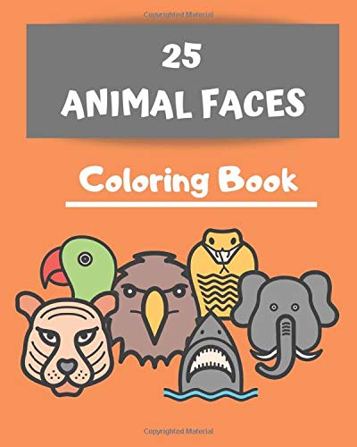 25 Animal Faces - Coloring Book: for kids ages 8-10 and teens (Wild World)