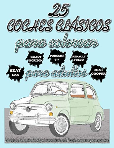 25 COCHES CLÁSICOS para colorear para adultos | 25 Vehículos de los años 80-90 que hicieron historia en la España de nuestros padres y abuelos: ... dibujados con trazos sombreados para pintar