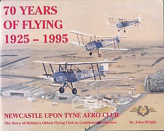 70 Years of Flying, 1925-1995: Newcastle upon Tyne Aero Club - The Story of Britain's Oldest Aero Club in Continuous Existence
