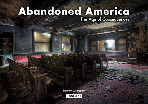 Abandoned America. The age of consequences. Ediz. illustrata (Jonglez)