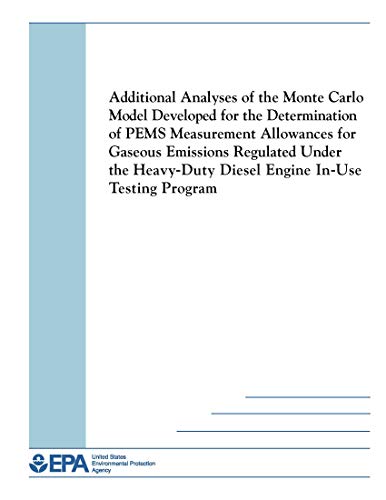 Additional Analyses of the Monte Carlo Model Developed for the Determination of PEMS Measurement Allowances for Gaseous Emissions Regulated Under the Heavy ... In-Use Testing Program (English Edition)