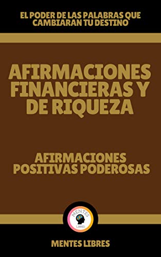 AFIRMACIONES FINANCIERAS Y DE RIQUEZA-AFIRMACIONES POSITIVAS PODEROSAS: El poder de las palabras que cambiaran tu destino! AFIRMACIONES FINANCIERAS Y DE RIQUEZA-AFIRMACIONES POSITIVAS PODEROSAS: El poder de las palabras que cambiaran tu destino!