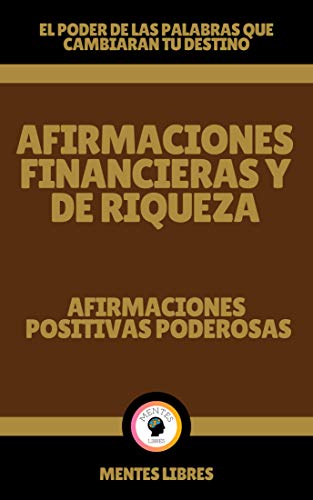 AFIRMACIONES FINANCIERAS Y DE RIQUEZA-AFIRMACIONES POSITIVAS PODEROSAS: El poder de las palabras que cambiaran tu destino!