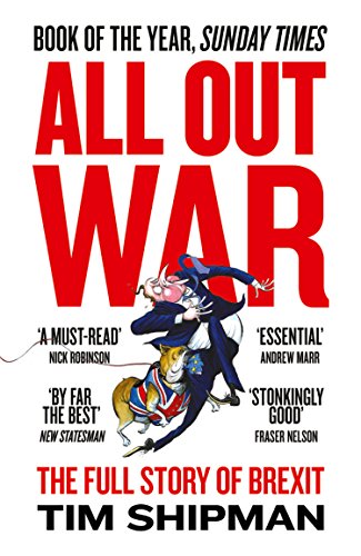 All Out War: The Full Story of How Brexit Sank Britain’s Political Class (English Edition)