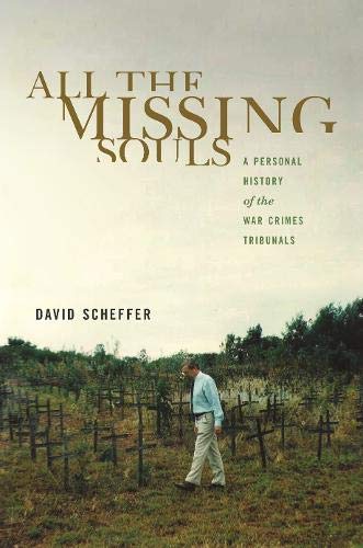 All the Missing Souls: A Personal History of the War Crimes Tribunals: 18 (Human Rights and Crimes against Humanity)