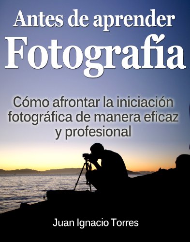 Antes de Aprender Fotografía Digital Antes de Aprender Fotografía Digital
