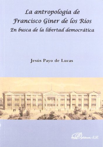 Antropologia De Francisco Giner De Los Rios, En Busca De La Libertad Democrática Antropologia De Francisco Giner De Los Rios, En Busca De La Libertad Democrática