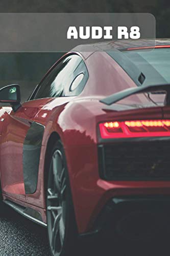 AUDI R8: A Motivational Notebook Series for Car Fanatics: Blank journal makes a perfect gift for hardworking friend or family members (Colourful Cover, 110 Pages, Blank, 6 x 9) (Cars Notebooks)