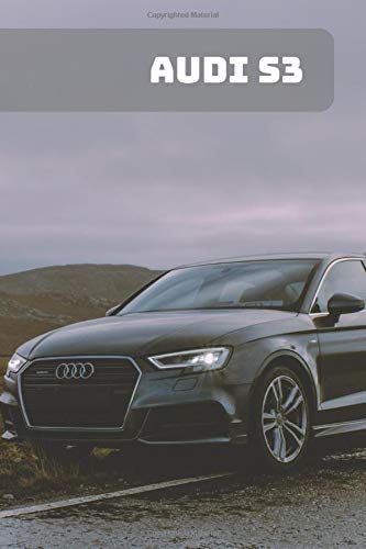 AUDI S3: A Motivational Notebook Series for Car Fanatics: Blank journal makes a perfect gift for hardworking friend or family members (Colourful Cover, 110 Pages, Blank, 6 x 9) (Cars Notebooks)