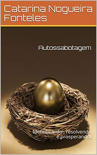 Autossabotagem: Identificando , resolvendo e prosperando! (Portuguese Edition) Autossabotagem: Identificando , resolvendo e prosperando! (Portuguese Edition)