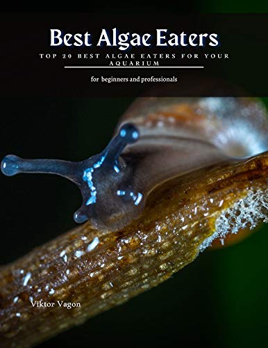 Best Algae Eaters: Top 20 Best Algae Eaters for Your Aquarium (English Edition)