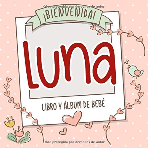¡Bienvenida Luna! Libro y álbum de bebé: Libro de bebé y álbum para bebés personalizado, regalo para el embarazo y el nacimiento, nombre del bebé en la portada