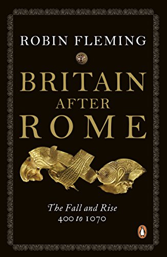 BRITAIN AFTER ROME: The Fall and Rise, 400 to 1070 (The Penguin History of Britain)