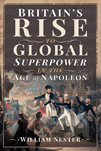Britain's Rise to Global Superpower in the Age of Napoleon (English Edition)