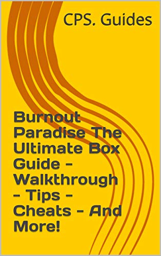 Burnout Paradise The Ultimate Box Guide - Walkthrough - Tips - Cheats - And More! (English Edition)