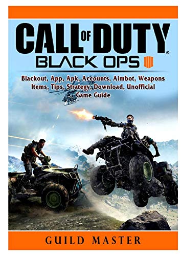 Call of Duty Black Ops 4, Blackout, App, Apk, Accounts, Aimbot, Weapons, Items, Tips, Strategy, Download, Unofficial Game Guide