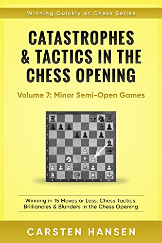 Catastrophes & Tactics in the Chess Opening - Volume 7: Minor Semi-Open Games: Winning in 15 Moves or Less: Chess Tactics, Brilliancies & Blunders in the ... Quickly at Chess Series) (English Edition)