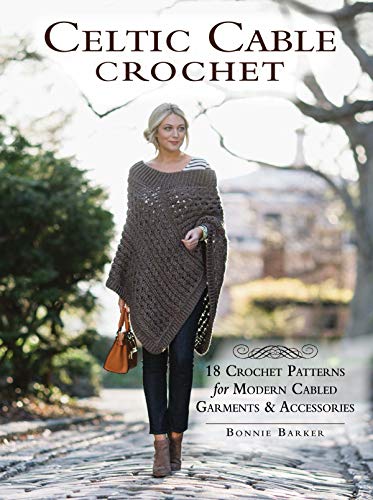 Celtic Cable Crochet: 18 Crochet Pattersn for modern Cabled Garments & Accessoroes
