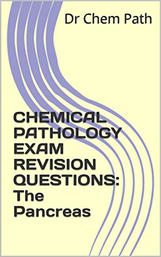 CHEMICAL PATHOLOGY Exam revision questions: The Pancreas (English Edition) CHEMICAL PATHOLOGY Exam revision questions: The Pancreas (English Edition)