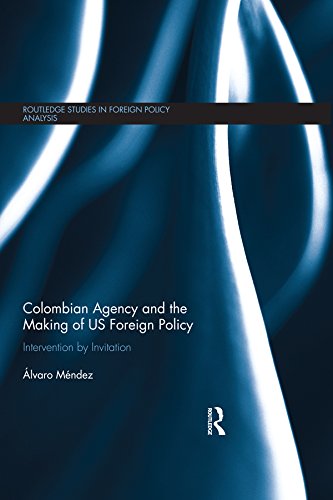 Colombian Agency and the making of US Foreign Policy: Intervention by Invitation (Routledge Studies in Foreign Policy Analysis) (English Edition)
