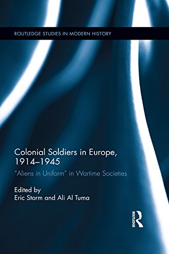 Colonial Soldiers in Europe, 1914-1945: "Aliens in Uniform" in Wartime Societies (Routledge Studies in Modern History) (English Edition)