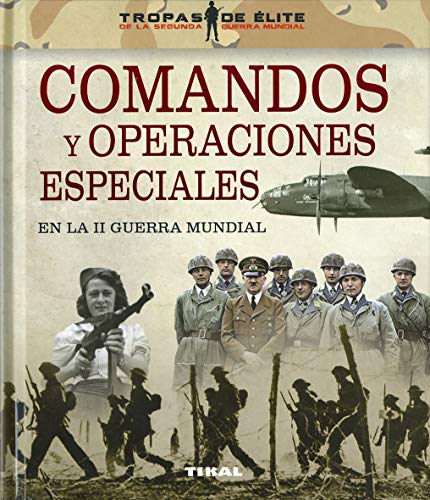 Comandos y operaciones especiales en La II Guerra Mundial (Tropas de élite)