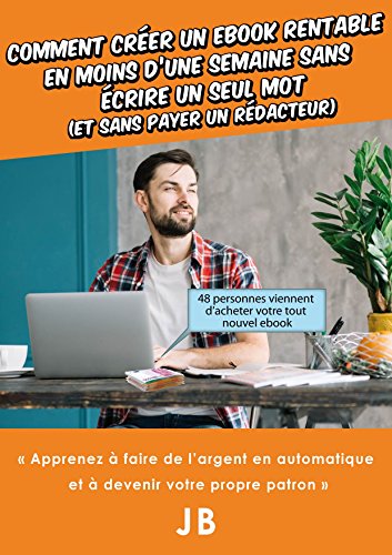 Comment créer un ebook rentable en moins d'une semaine sans écrire un seul mot (et sans payer un rédacteur) (French Edition)