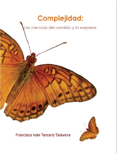 Complejidad: Las ciencias del cambio y la sorpresa Complejidad: Las ciencias del cambio y la sorpresa