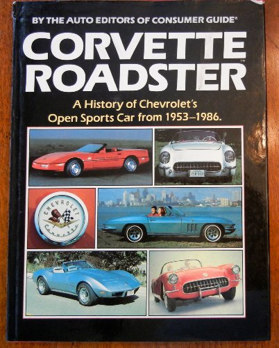 Corvette Roadster: A History of Chevrolet's Open Sports Car from 1953-1986